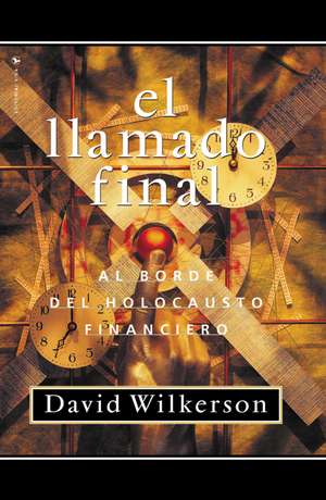 El llamado final: Al borde del holocausto financiero de David Wilkerson