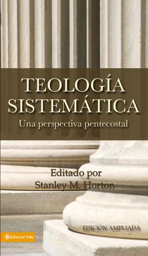 Teología sistemática pentecostal, revisada de Stanley M. Horton