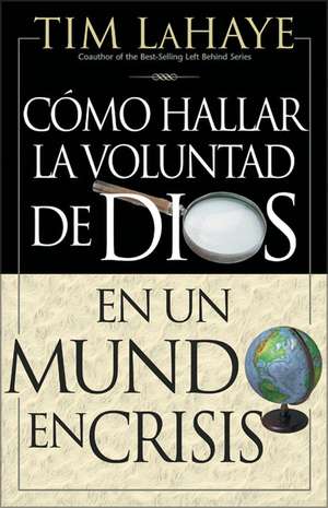 C Mo Hallar La Voluntad de Dios = Finding the Will of God in a Crazy Mixed Up World de Tim LaHaye