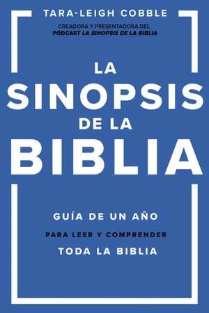 La sinopsis de la Biblia: Guía de un año para leer y comprender toda la Biblia de Tara-Leigh Cobble