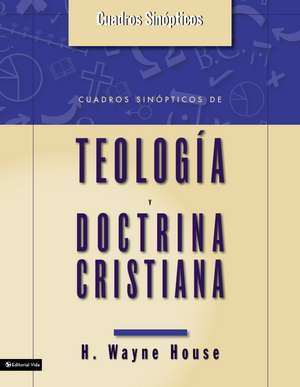 Cuadros sinópticos de teología y doctrina cristiana de H. Wayne House