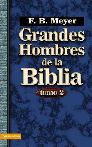 Grandes hombres de la Biblia, tomo 2 de F. B. Meyer