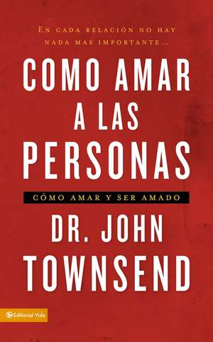 Cómo amar a las personas: Cómo amar y ser amado de John Townsend