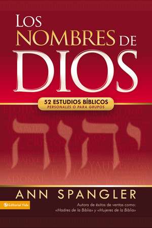 Los nombres de Dios: 52 estudios bíblicos personales o para grupos de Ann Spangler