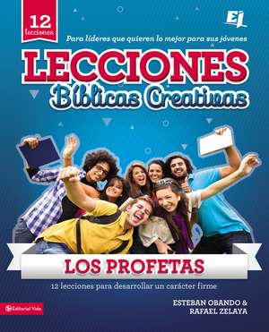 Lecciones biblicas creativas: Los Profetas: 12 lecciones para desarrollar un carácter firme de Esteban Obando