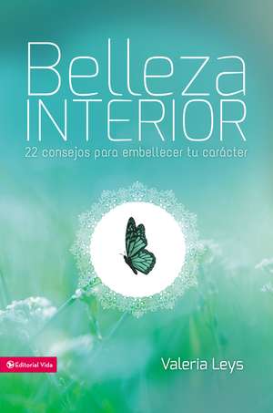 Belleza interior: 22 consejos para embellecer tu carácter de Valeria Leys