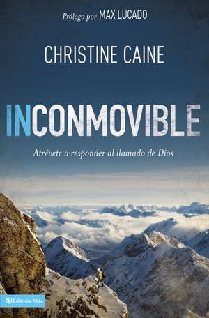 Inconmovible: Atrévete a responder el llamado de Dios de Christine Caine