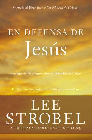 En defensa de Jesús: Investigando los ataques sobre la identidad de Cristo de Lee Strobel