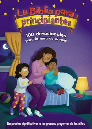 La Biblia para principiantes, 100 devocionales para la hora de dormir: Pensamientos y oraciones para finalizar el día de The Beginner's Bible