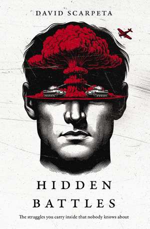The Hidden Battles: The struggles you carry inside that no one knows de David Scarpeta