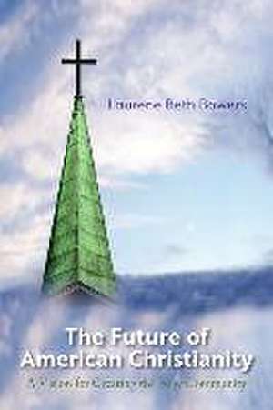 The Future of American Christianity de Laurene Beth Bowers