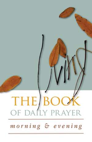 The Living Book of Daily Prayer: Morning and Evening de Kim Martin Sadler