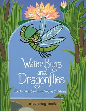 Water Bugs and Dragonflies: Explaining Death to Young Children de Doris Stickney