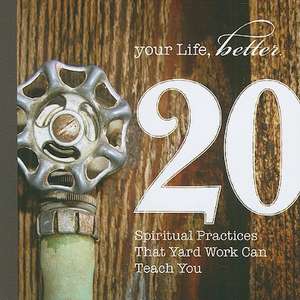 20 Spiritual Practices That Yard Work Can Teach You de J. Bennett Guess