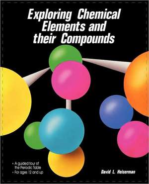 Exploring Chemical Elements and Their Compounds de David L. Heiserman