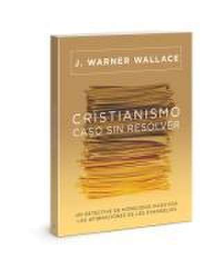 Cristianismo, Caso Sin Resolver de J Warner Wallace