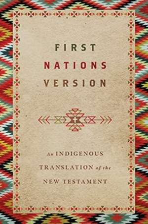 First Nations Version – An Indigenous Translation of the New Testament de Terry M. Wildman