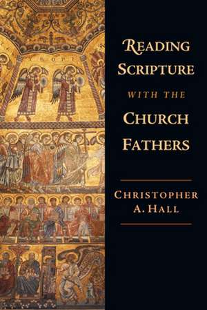 Reading Scripture with the Church Fathers de Christopher A. Hall