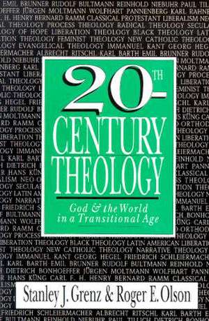 20th–Century Theology – God and the World in a Transitional Age de Stanley J. Grenz