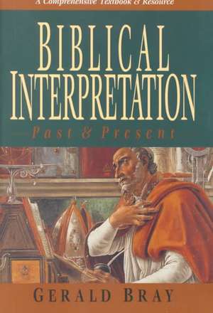 Biblical Interpretation: Past & Present de Gerald Bray