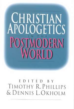 Christian Apologetics in the Postmodern World de Timothy R. Phillips