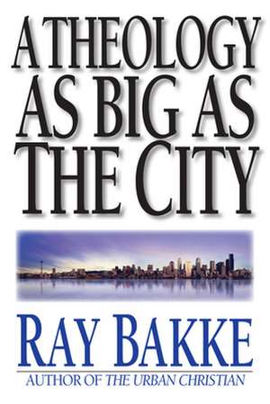 A Theology as Big as the City de Raymond J. Bakke