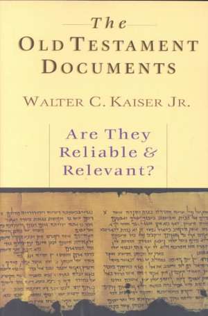 The Old Testament Documents: Are They Reliable Relevant? de Jr. Kaiser, Walter C.