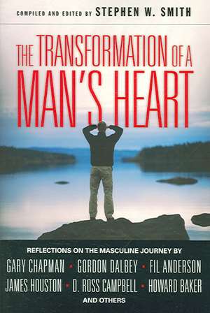 The Transformation of a Man`s Heart – Reflections on the Masculine Journey de Stephen W. Smith