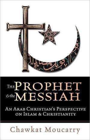 The Prophet & the Messiah de Chawkat Moucarry