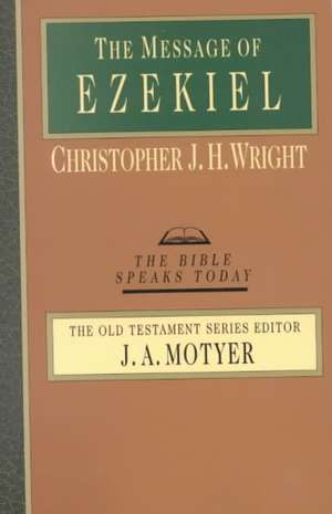 The Message of Ezekiel: A New Heart and a New Spirit de Christopher J. H. Wright