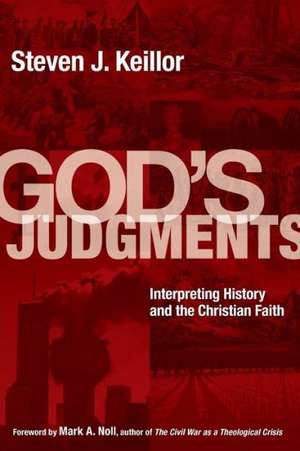 God's Judgments: Interpreting History and the Christian Faith de Steven J. Keillor