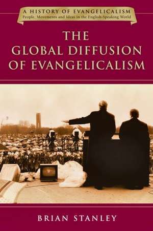 The Global Diffusion of Evangelicalism: The Age of Billy Graham and John Stott de Brian Stanley