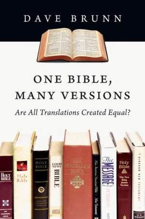 One Bible, Many Versions: Are All Translations Created Equal? de Dave Brunn