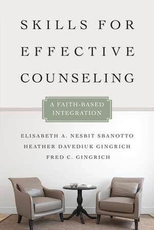 Skills for Effective Counseling – A Faith–Based Integration de Elisabeth A. Nesbit Sbanotto