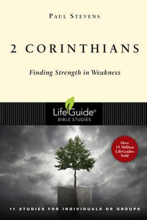 2 Corinthians: Finding Strength in Weakness de Paul Stevens