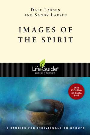 Images of the Spirit: 8 Studies for Individuals or Groups de Dale Larsen