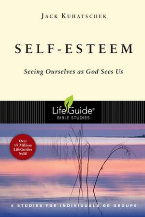 Self-Esteem: Seeing Ourselves as God Sees Us de Jack Kuhatscheck