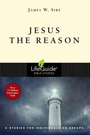 Jesus the Reason de James W. Sire