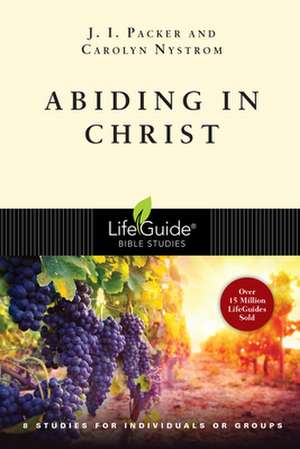 Abiding in Christ: 8 Studies for Individuals or Groups de J.I. PACKER