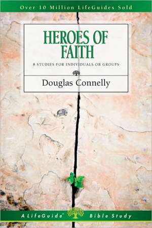 Heroes of Faith: 8 Studies for Individuals or Groups de Douglas Connelly