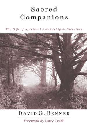 Sacred Companions – The Gift of Spiritual Friendship Direction de David G. Benner