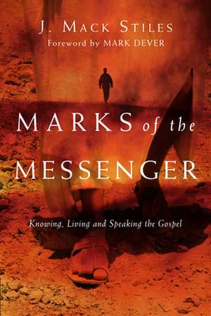 Marks of the Messenger – Knowing, Living and Speaking the Gospel de J. Mack Stiles