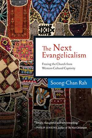 The Next Evangelicalism – Freeing the Church from Western Cultural Captivity de Soong–chan Rah