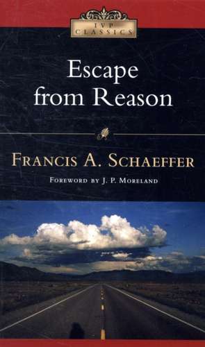 Escape from Reason de Francis A. Schaeffer