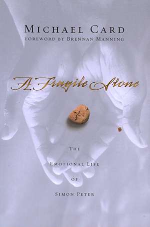 A Fragile Stone – The Emotional Life of Simon Peter de Michael Card