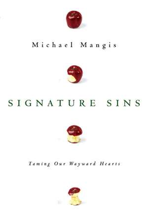 Signature Sins: Taming Our Wayward Hearts de Michael Mangis