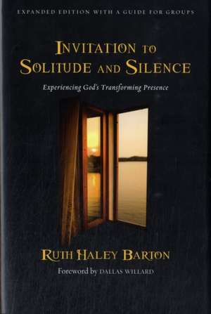 Invitation to Solitude and Silence – Experiencing God`s Transforming Presence de Ruth Haley Barton