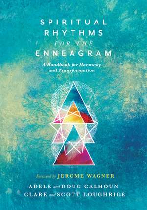 Spiritual Rhythms for the Enneagram – A Handbook for Harmony and Transformation de Adele Ahlberg Calhoun