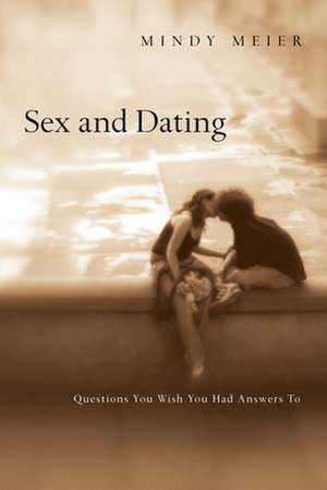 Sex and Dating – Questions You Wish You Had Answers To de Mindy Meier