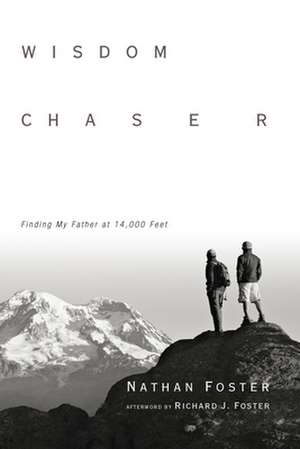 Wisdom Chaser: Finding My Father at 14,000 Feet de Nathan Foster